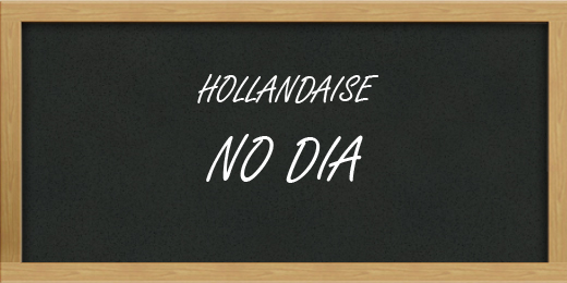 HOLLANDAISE NO DIA